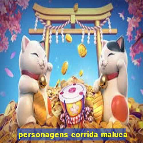 personagens corrida maluca